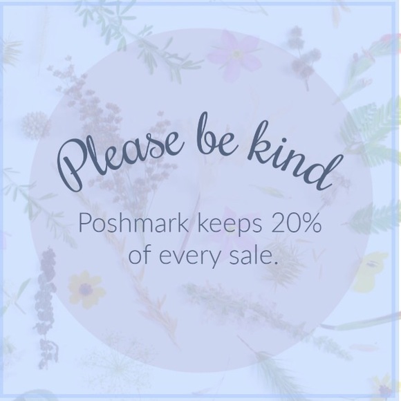 None Other - Please be kind & remember Poshmark’s commission.